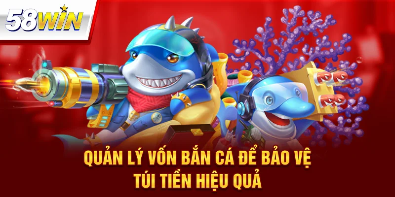Quản Lý Vốn Khi Chơi Bắn Cá